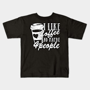 I Like Coffee And Maybe 4 People Kids T-Shirt